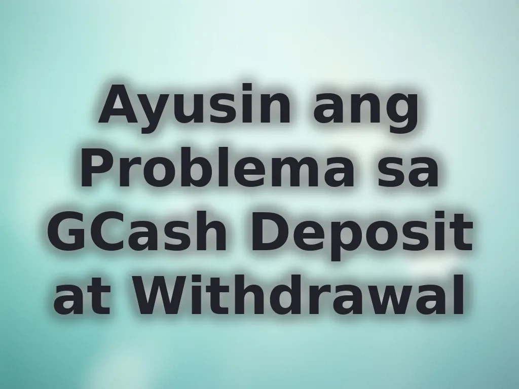Ayusin ang Problema sa GCash Deposit at Withdrawal