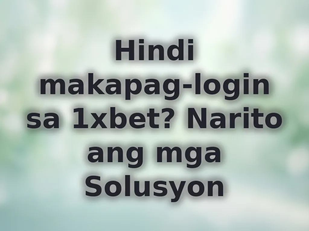 Hindi makapag-login sa 1xbet? Narito ang mga Solusyon