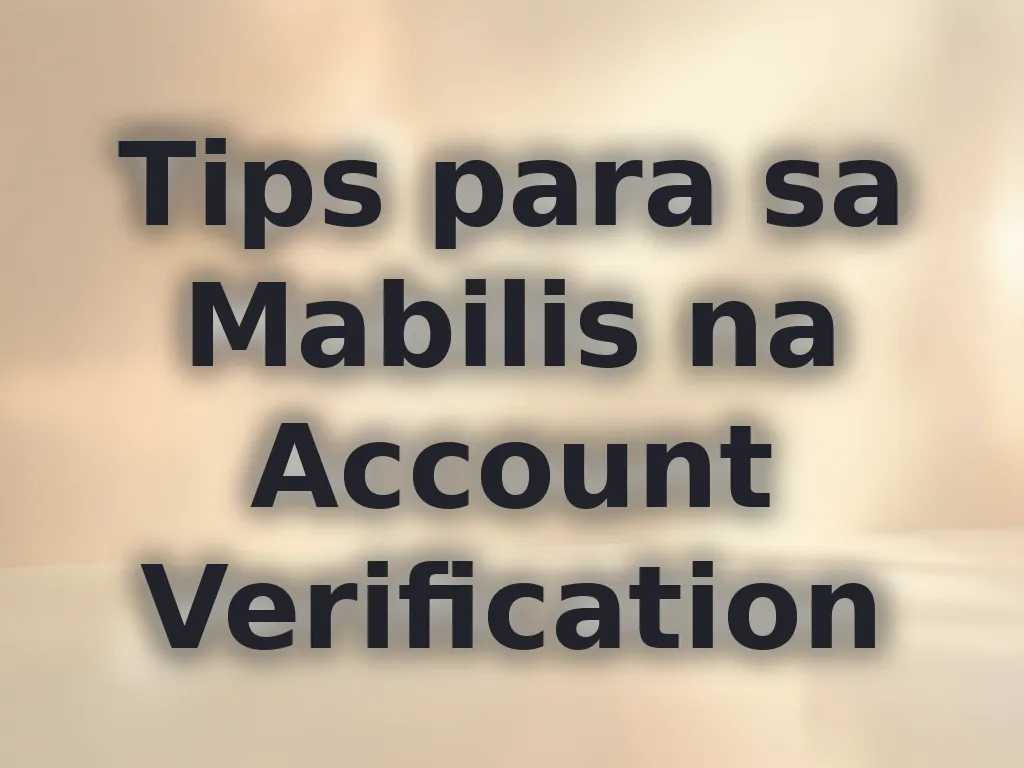 Tips para sa Mabilis na Account Verification